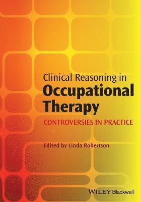 Linda Robertson - Clinical Reasoning in Occupational Therapy, Häftad
