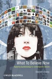 bokomslag What to Believe Now: Applying Epistemology to Contemporary Issues