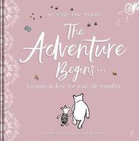 bokomslag Winnie-the Pooh: The Adventure Begins ... Lessons in Love for your Life Together: For engagements, weddings and anniversaries