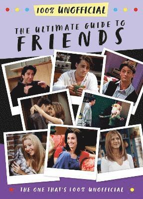 The Ultimate Guide to Friends (The One That's 100% Unofficial) 1