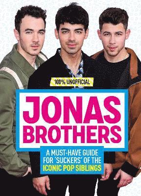 bokomslag Jonas Brothers: 100% Unofficial - A Must-Have Guide for Fans of the Iconic Pop Siblings