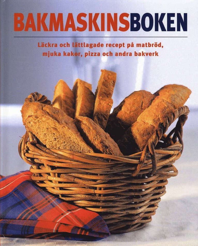 Bakmaskinsboken : läckra och lättlagade recept på matbröd, mjuka kakor, pizza och andra bakverk 1