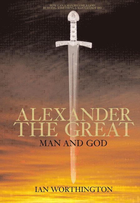 Ian Worthington - Alexander the Great, Häftad