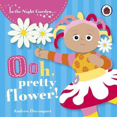 In the Night Garden: Ooh, Pretty Flower! 1