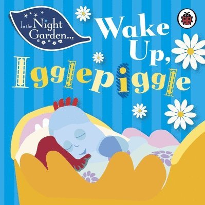 In the Night Garden - In the Night Garden: Wake Up, Igglepiggle, Kartonnage