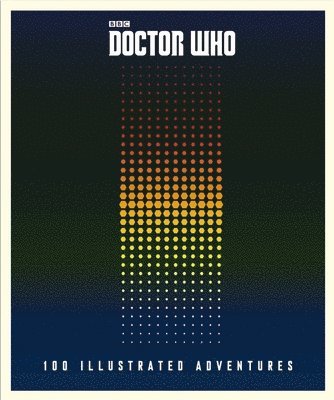 Unknown - Unknown: Doctor Who: 100 Illustrated Adventures, Inbunden