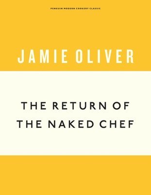 Jamie Oliver - Return of the Naked Chef, Inbunden
