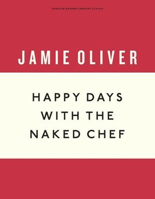 Jamie Oliver - Happy Days with the Naked Chef, Inbunden