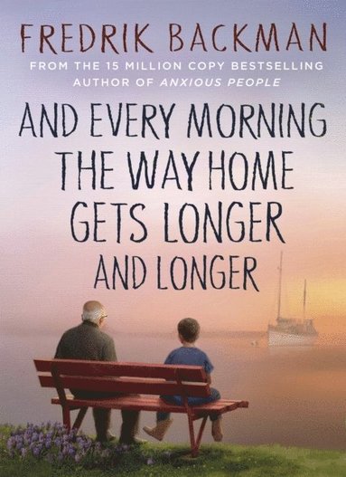 Fredrik Backman - And Every Morning the Way Home Gets Longer and Longer, Inbunden
