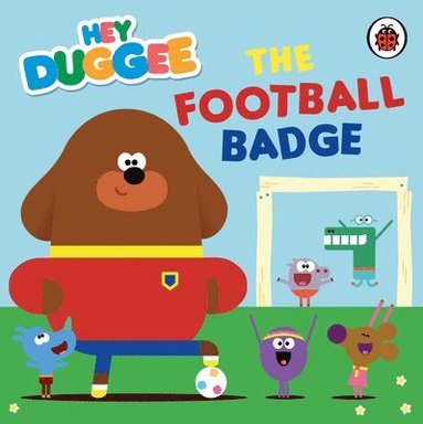 bokomslag Hey Duggee: The Football Badge