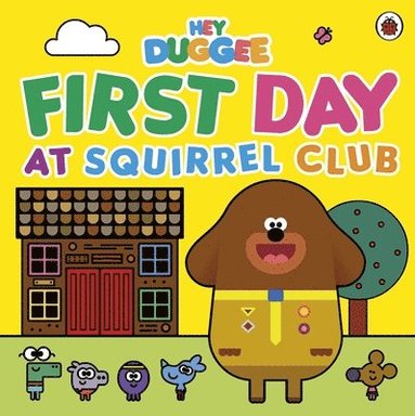 bokomslag Hey Duggee: First Day at Squirrel Club