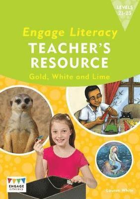 Engage Literacy Teacher's Resource Book Levels 21-25 Gold, White and Lime 1