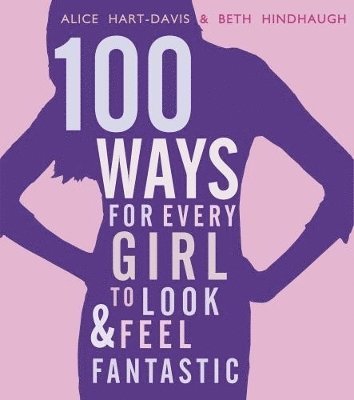 bokomslag 100 Ways for Every Girl to Look and Feel Fantastic