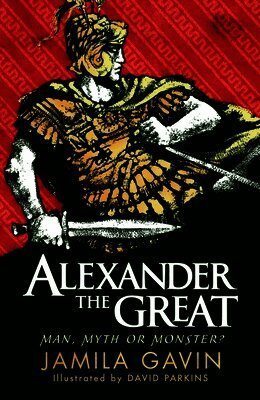 Jamila Gavin - Alexander the Great: Man, Myth or Monster?, Häftad