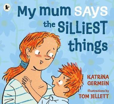 Katrina Germein - My Mum Says the Silliest Things, Häftad