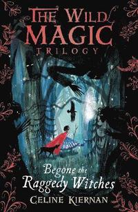 bokomslag Begone the Raggedy Witches (The Wild Magic Trilogy, Book One)