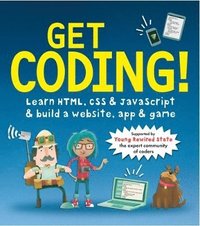 bokomslag Get Coding! Learn HTML, CSS, and JavaScript and Build a Website, App, and Game