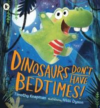 bokomslag Dinosaurs Don't Have Bedtimes!