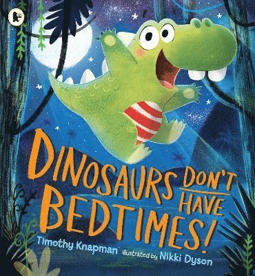 Dinosaurs Don't Have Bedtimes! 1