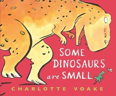 Charlotte Voake - Some Dinosaurs Are Small, Inbunden