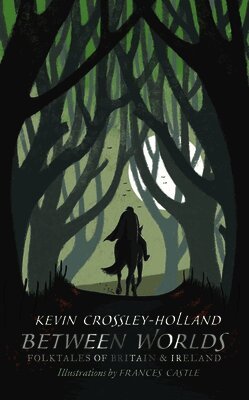 Kevin Crossley-Holland - Between Worlds: Folktales of Britain & Ireland, Inbunden
