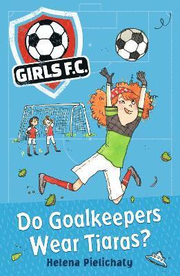 bokomslag Girls FC 1: Do Goalkeepers Wear Tiaras?