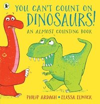 bokomslag You Can't Count on Dinosaurs: An Almost Counting Book