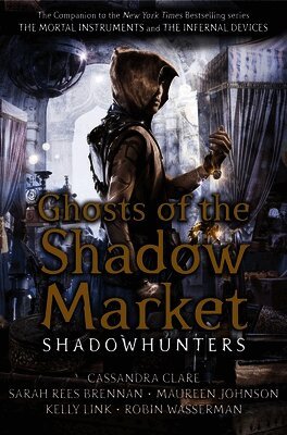 Cassandra Clare, Sarah Rees Brennan, Maureen Johnson, Robin Wasserman, Kelly Link - Ghosts of the Shadow Market, Häftad