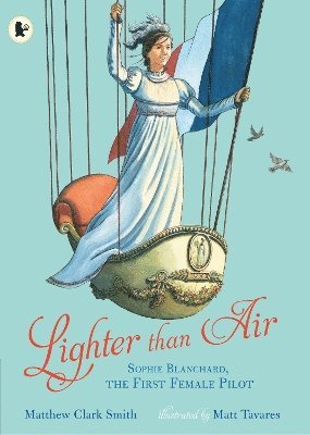 Lighter than Air: Sophie Blanchard, the First Female Pilot