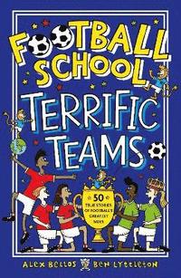 bokomslag Football School Terrific Teams: 50 True Stories of Football's Greatest Sides