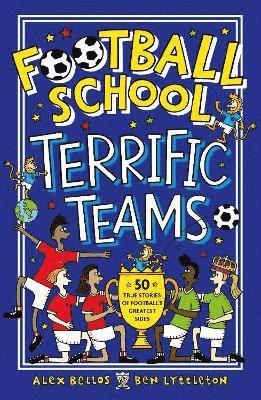 Football School Terrific Teams: 50 True Stories of Football's Greatest Sides 1