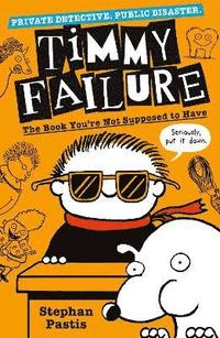 bokomslag Timmy Failure: The Book You're Not Supposed to Have