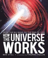 bokomslag How the Universe Works: From the Big Bang to the End of Time