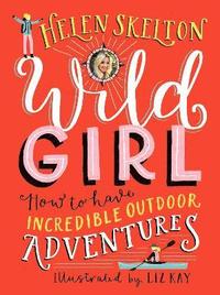 bokomslag Wild Girl: How to Have Incredible Outdoor Adventures