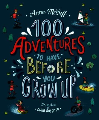 Anna McNuff - 100 Adventures to Have Before You Grow Up, Häftad