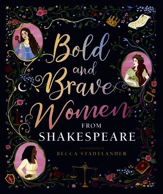 The Shakespeare Birthplace Trust - Bold and Brave Women from Shakespeare, Inbunden