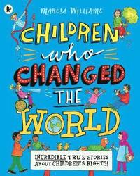 bokomslag Children Who Changed the World: Incredible True Stories About Children's Rights!