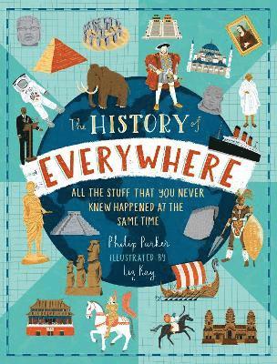 The History of Everywhere: All the Stuff That You Never Knew Happened at the Same Time 1