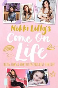 bokomslag Nikki Lilly's Come on Life: Highs, Lows and How to Live Your Best Teen Life