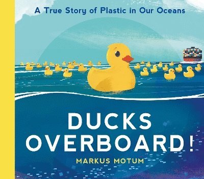 Markus Motum - Ducks Overboard!: A True Story of Plastic in Our Oceans, Inbunden