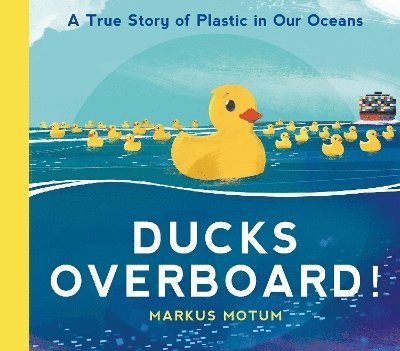 Ducks Overboard!: A True Story of Plastic in Our Oceans 1