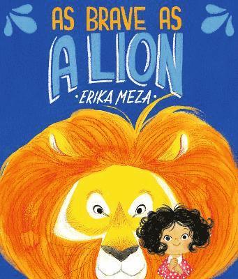 Erika Meza - As Brave as a Lion, Inbunden
