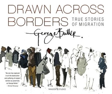 George Butler - Drawn Across Borders: True Stories of Migration, Häftad
