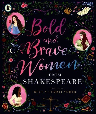 The Shakespeare Birthplace Trust - Bold and Brave Women from Shakespeare, Häftad