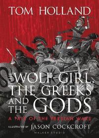 bokomslag The Wolf-Girl, the Greeks and the Gods: a Tale of the Persian Wars