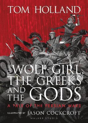Tom Holland - Wolf-Girl, the Greeks and the Gods: a Tale of the Persian Wars, Inbunden