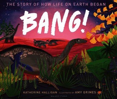 Katherine Halligan - BANG! The Story of How Life on Earth Began, Inbunden