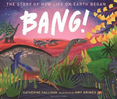 BANG! The Story of How Life on Earth Began 1