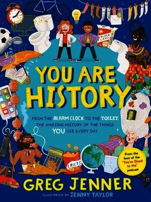 Greg Jenner - You Are History: From the Alarm Clock to the Toilet, the Amazing History of the Things You Use Every Day, Inbunden