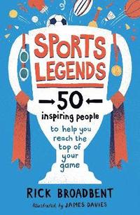 bokomslag Sports Legends: 50 Inspiring People to Help You Reach the Top of Your Game